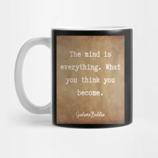 The mind is everything. What you think you become. Guatama Buddha quote Mug